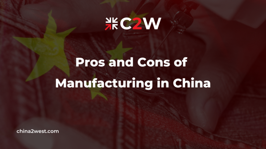 Pros and Cons of Manufacturing in China
