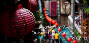 To get the highest gain out of your project, it is important to step carefully. Here are few mistakes to avoid when outsourcing manufacturing to China.