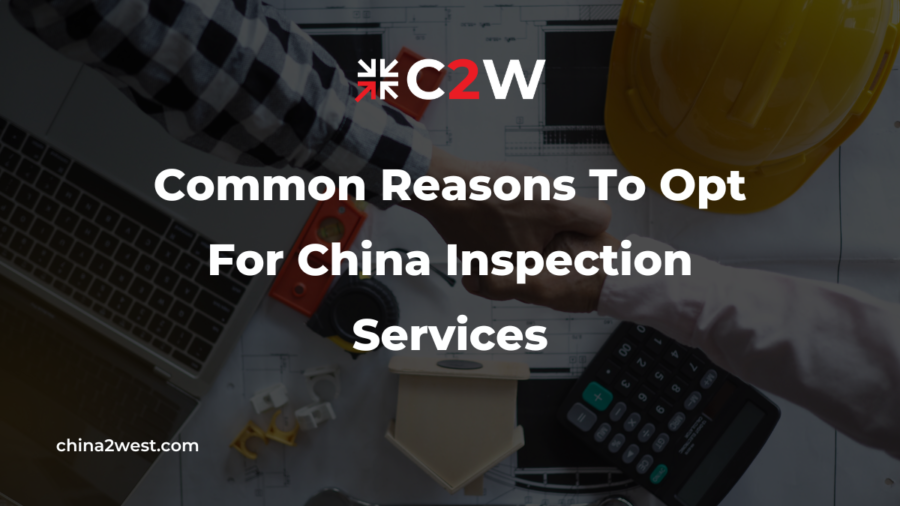 Common Reasons To Opt For China Inspection Services