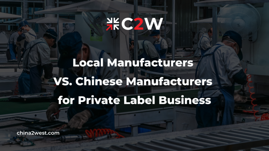 Local Manufacturers VS. Chinese Manufacturers for Private Label Business