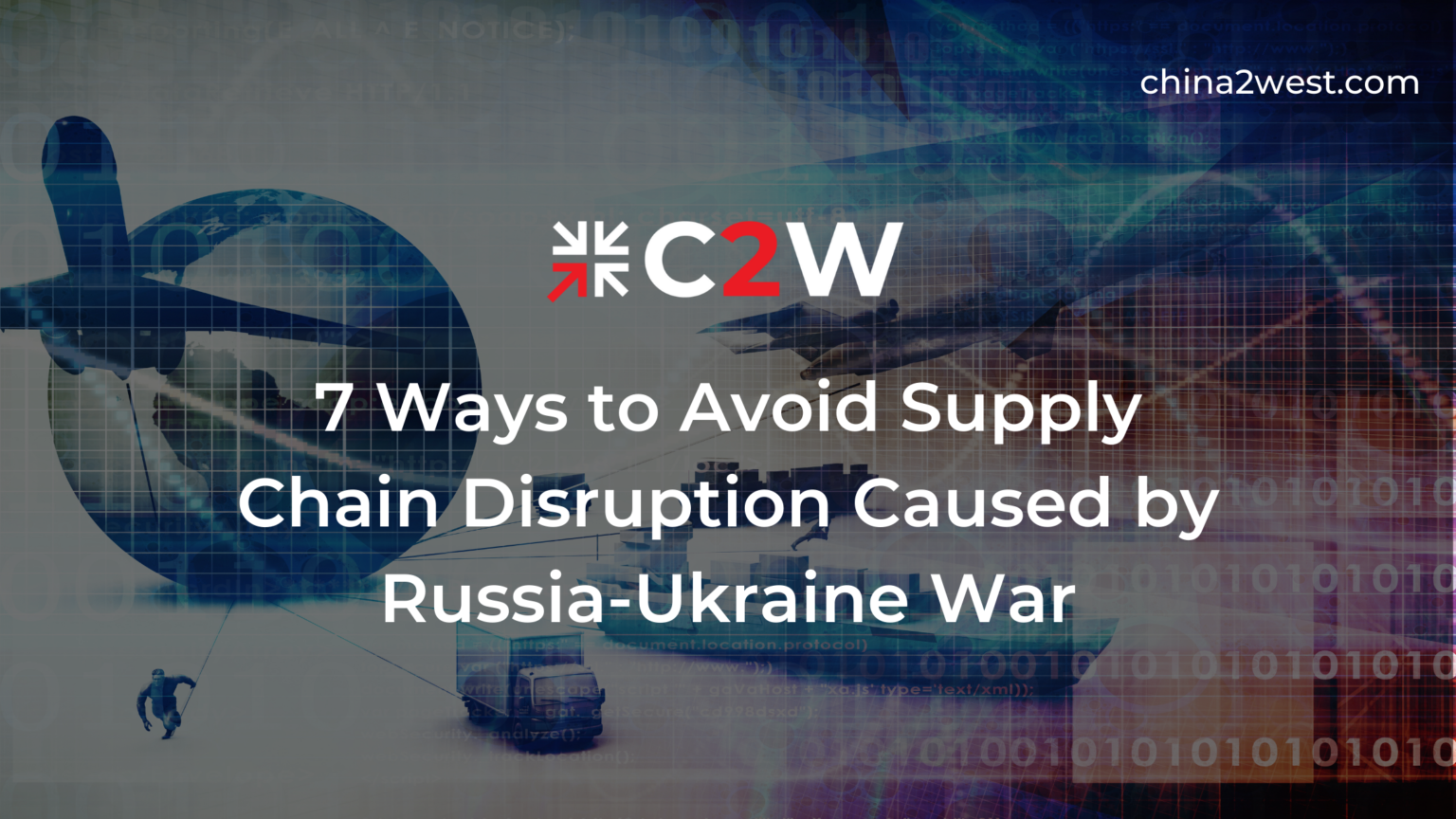 How to Avoid Supply Chain Disruption by RussiaUkraine Crisis C2W