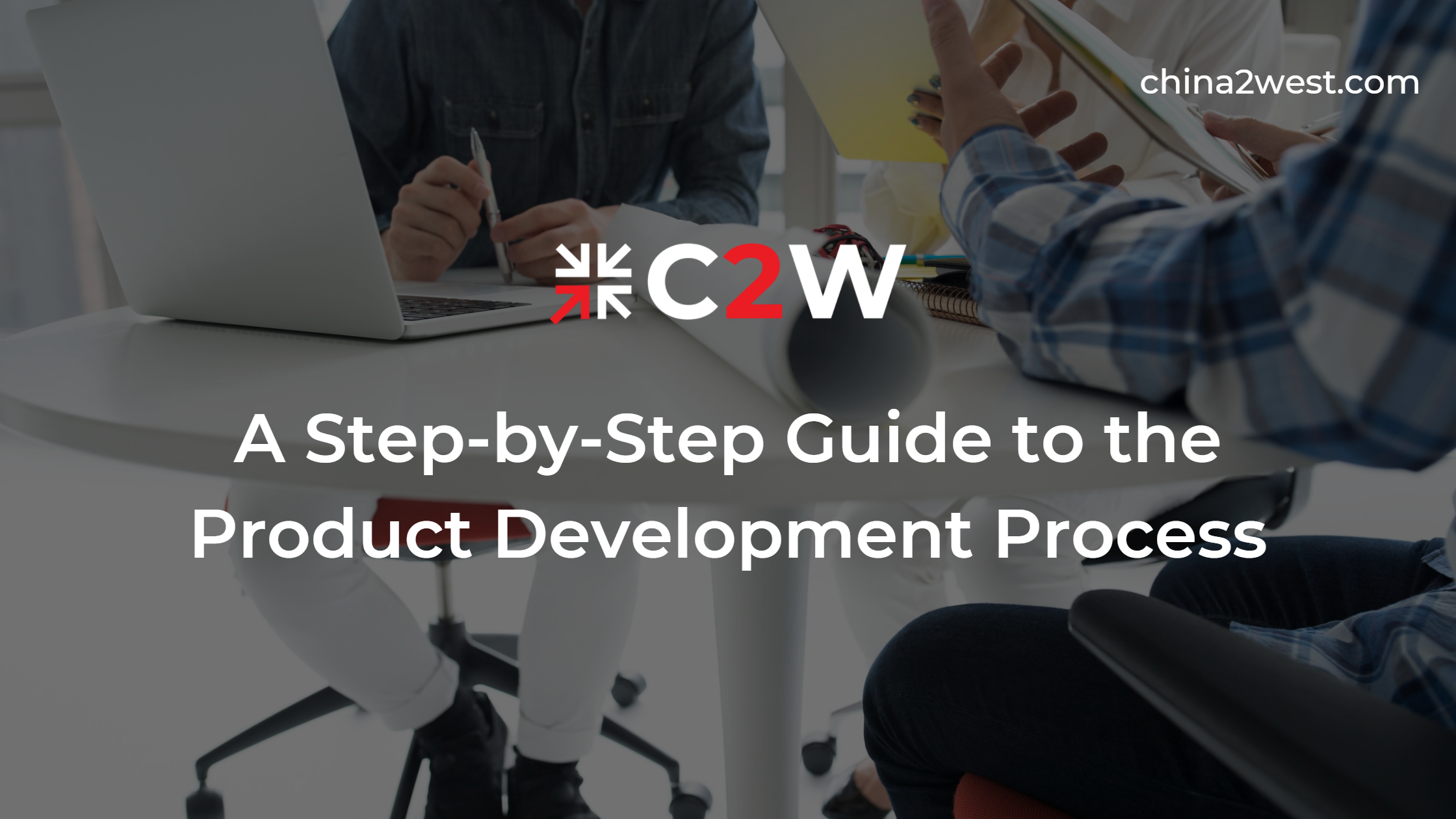 A Step-by-Step Guide to the Product Development Process- C2W