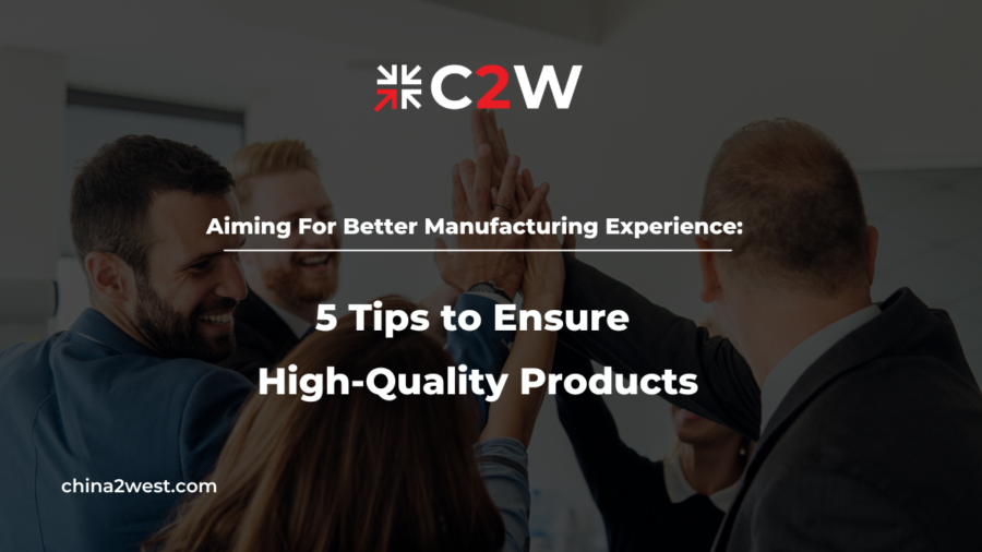 Aiming For Better Manufacturing Experience 5 Tips to Ensure High-Quality Products