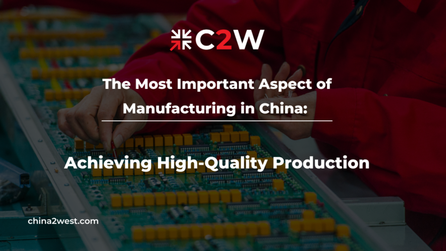 Week 54 - The Most Important Aspect of Manufacturing in China Achieving High-Quality Production