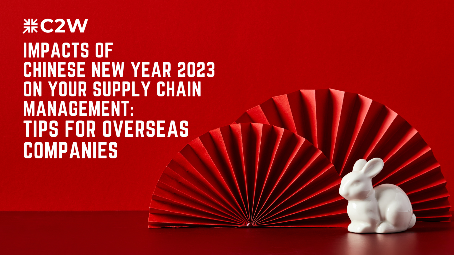 How to Manage Supply Chain During Chinese New Year 2023 for Overseas