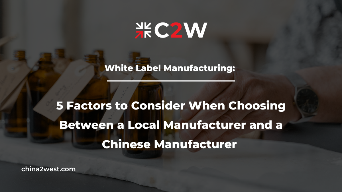White Label Manufacturing Local vs. Chinese Manufacturer C2W