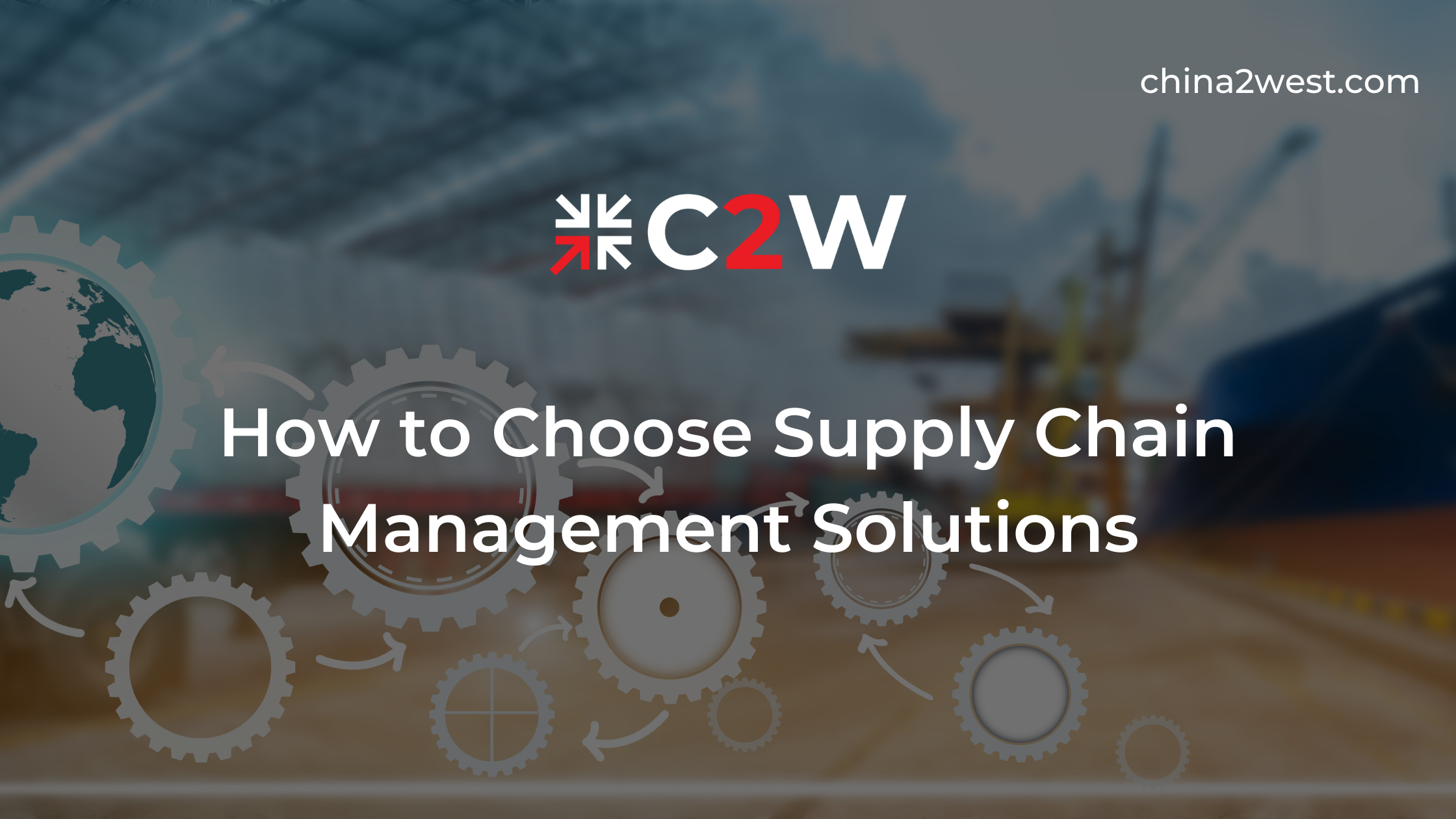 How to Choose Supply Chain Management Solutions - C2W