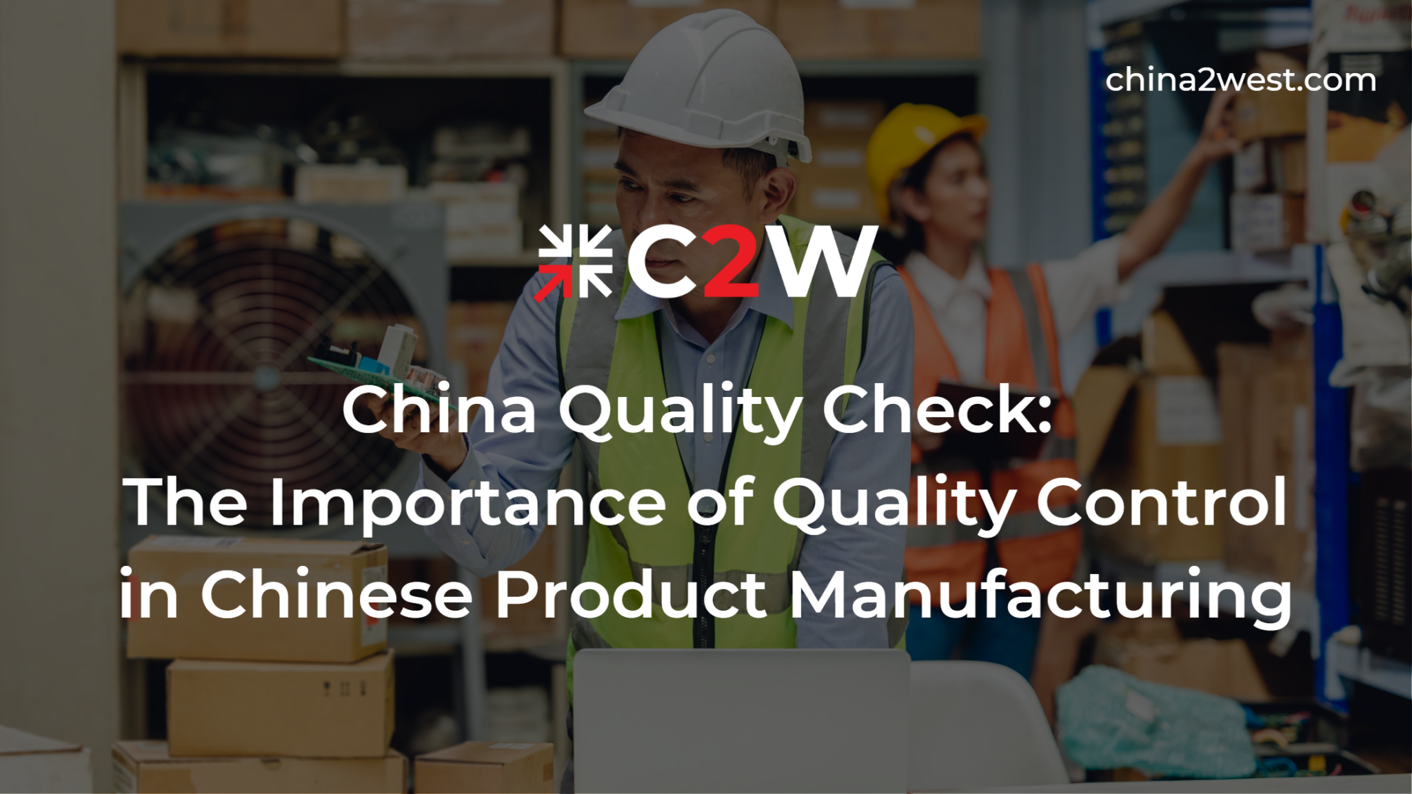 Importance of Quality Control in Product Manufacturing | C2W