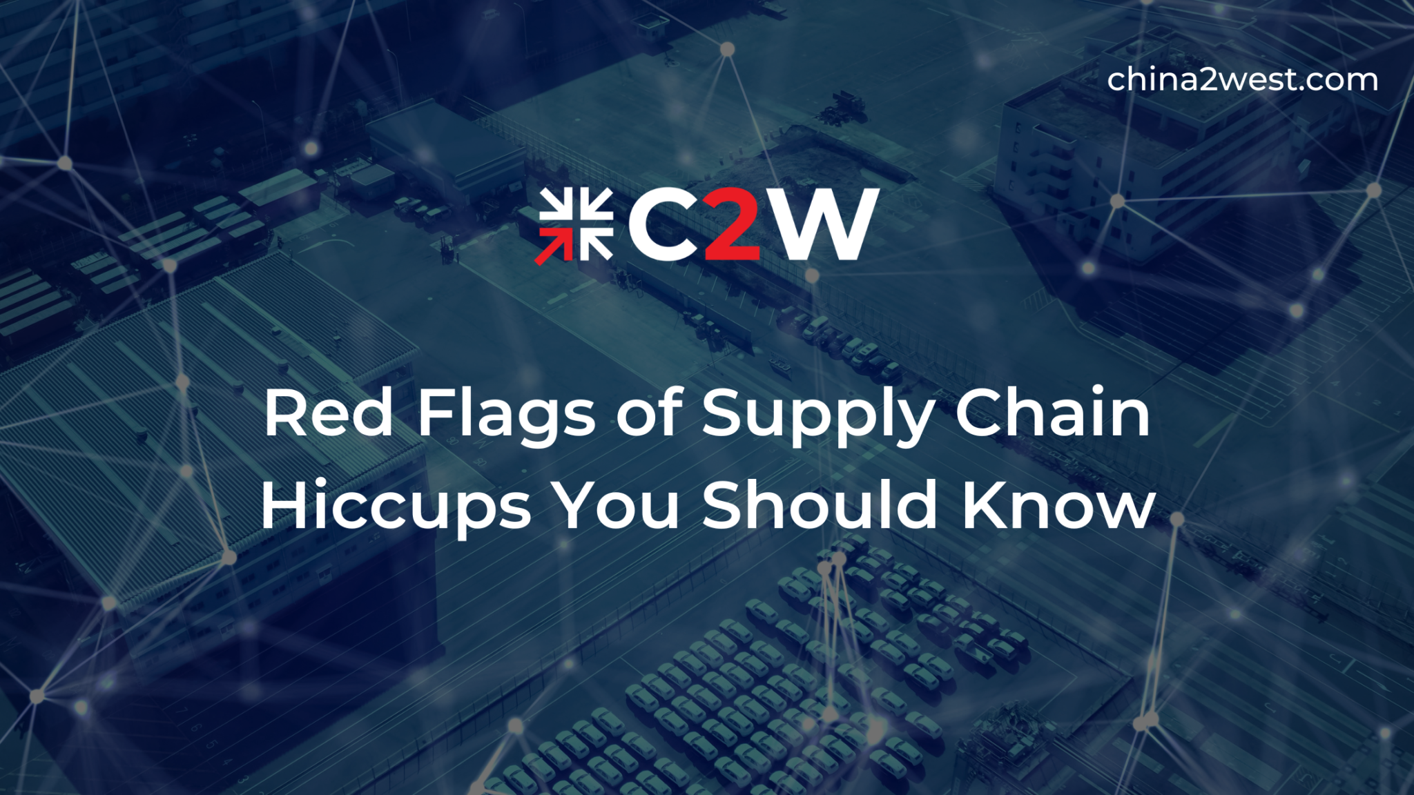 Supply Chain Hiccups: Red Flags You Must Recognize - C2W