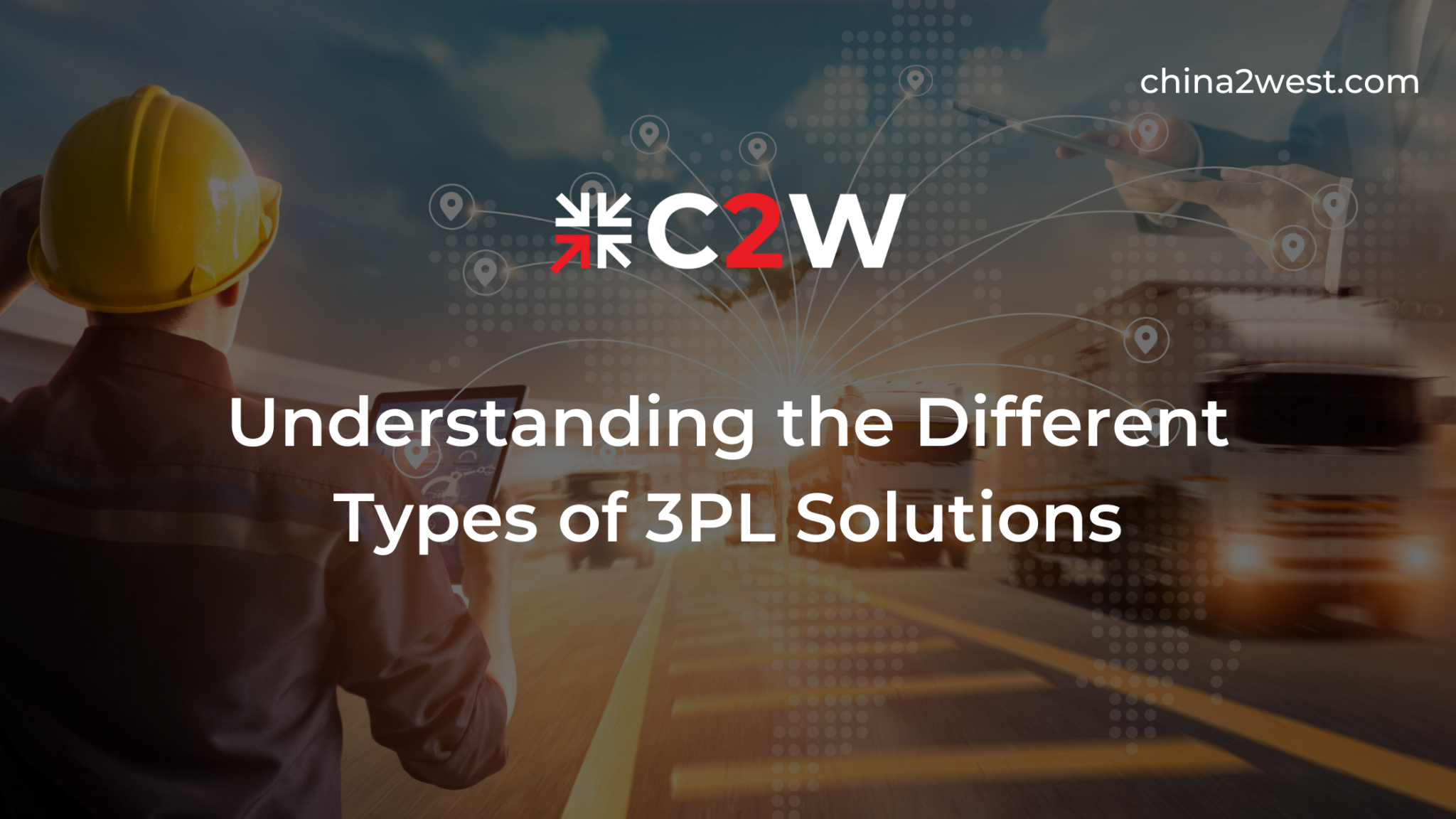 Understanding the Different Types of 3PL Solutions - C2W
