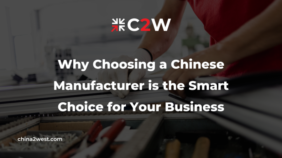Why Choosing a Chinese Manufacturer is the Smart Choice for Your Business