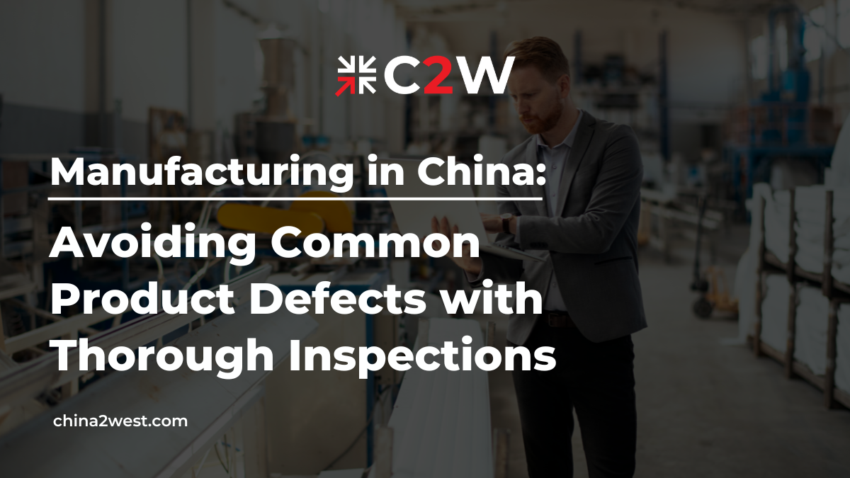 Manufacturing in China Avoiding Common Product Defects with Thorough