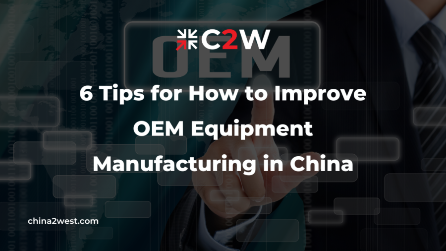 6 Tips for How to Improve OEM Equipment Manufacturing in China