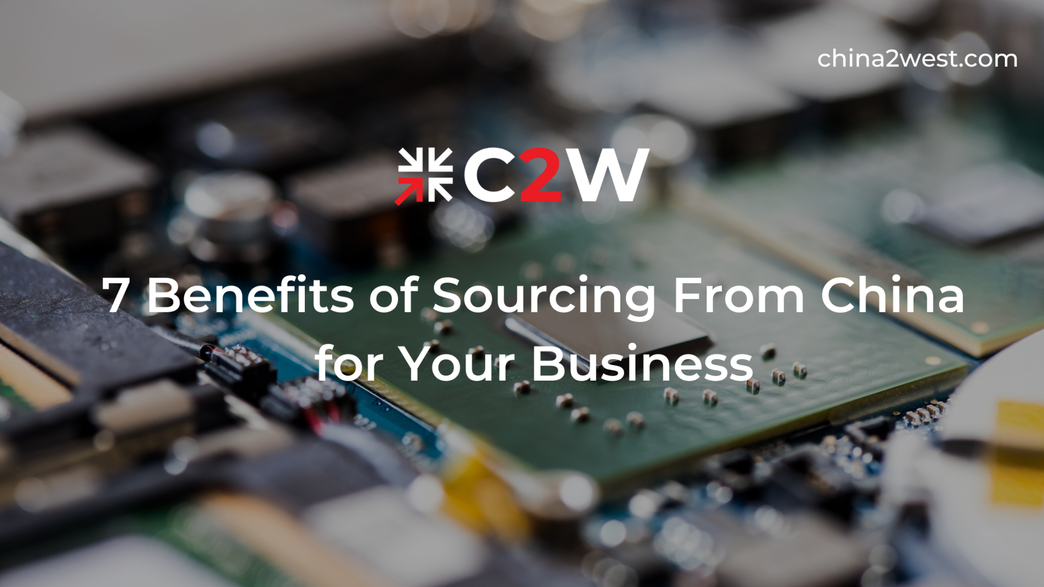 7 Benefits of Sourcing From China for Your Business | C2W