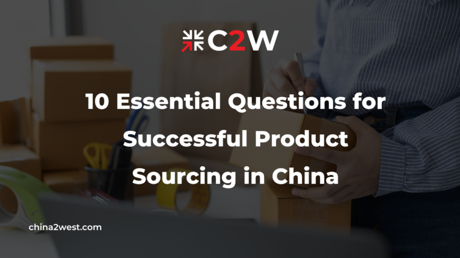 10 Essential Questions for Successful Product Sourcing in China
