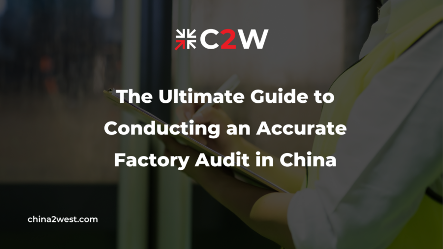 The Ultimate Guide to Conducting an Accurate Factory Audit in China