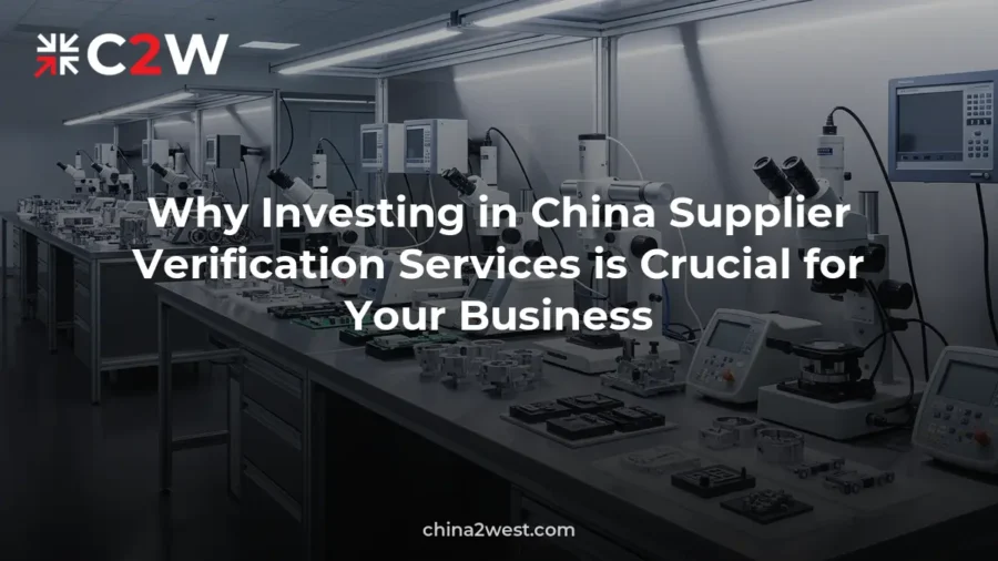 Why Investing in China Supplier Verification Services is Crucial for Your Business