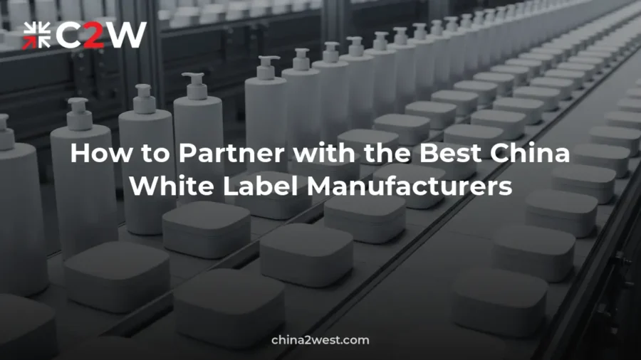 How to Partner with the Best China White Label Manufacturers